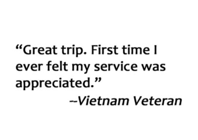 Veteran Quote. Great Trip. First time I ever felt my service was appreciated